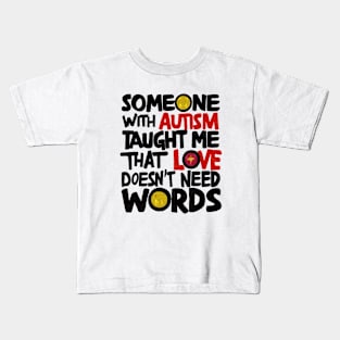 Someone With Autism Taught Me That Love Doesn't Need Words Kids T-Shirt